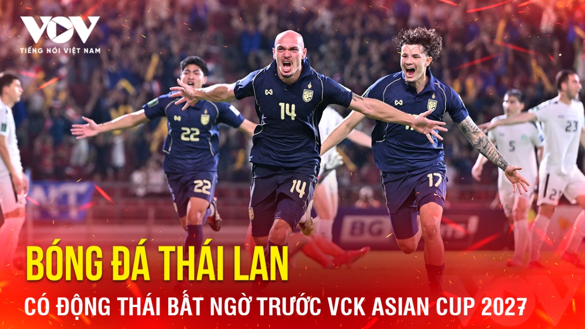 Tin bóng đá 3-4: Bóng đá Thái Lan có động thái bất ngờ trước VCK Asian Cup 2027
